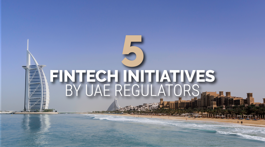 5 UAE Regulator Initiatives to Bring Fintech to The Next Level